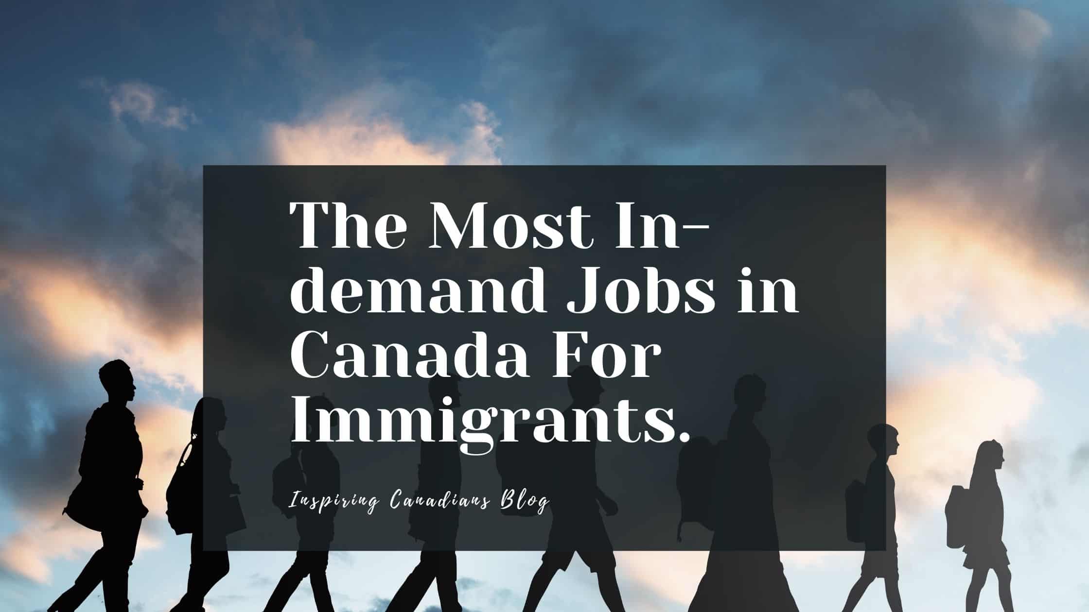 The Most In-demand Jobs in Canada For Immigrants.
