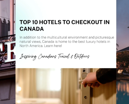 Top 10 Hotels to Checkout in Canada