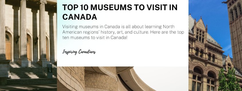 Top 10 Museums to Visit in Canada
