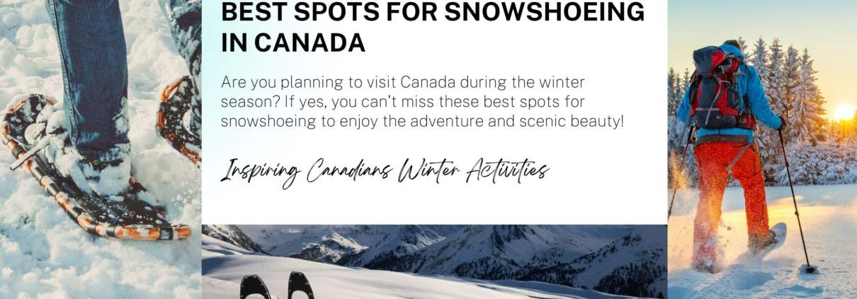 Are you planning to visit Canada during the winter season? If yes, you can’t miss these best spots for snowshoeing to enjoy the adventure and scenic beauty!