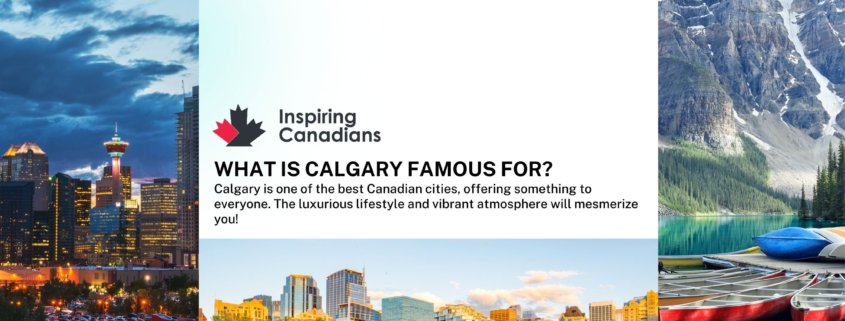 What is Calgary Famous for?