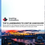 Top 5 Landmarks to Visit in Vancouver