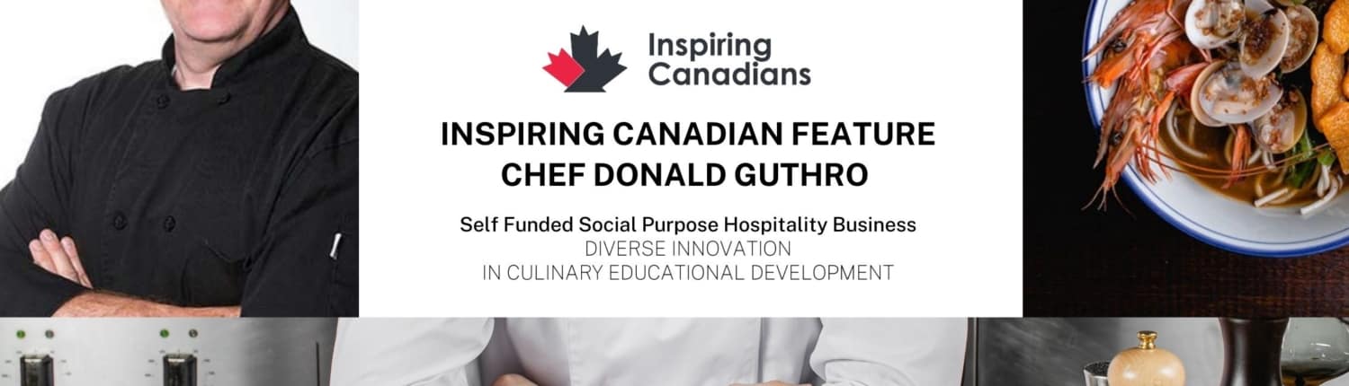 Chef Donald Guthro - An Inspiring Canadian Feature