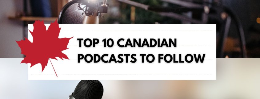 Top 10 Canadian Podcasts to Follow