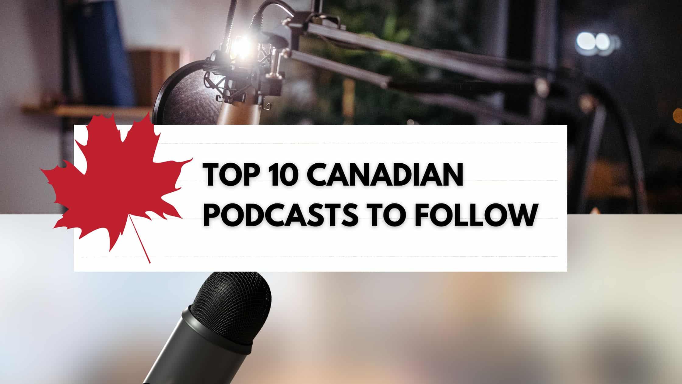 Top 10 Canadian Podcasts to Follow