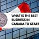 What is the best business in Canada to start?