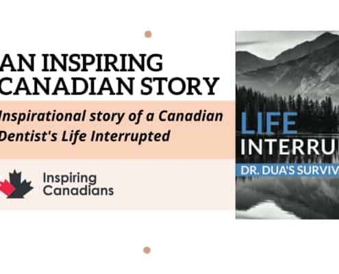 Inspirational story of a Canadian Dentist's Life Interrupted
