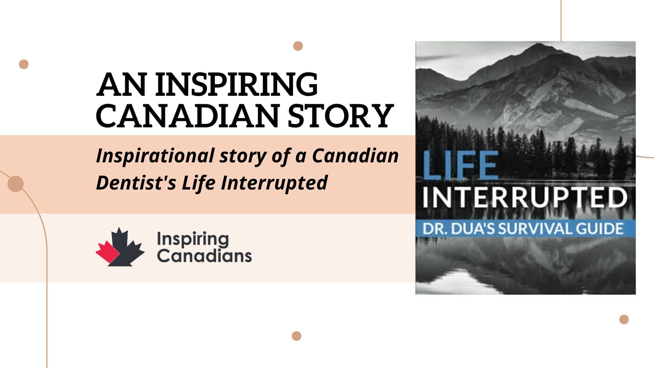 Inspirational story of a Canadian Dentist's Life Interrupted