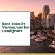 Best Jobs in Vancouver for Foreigners