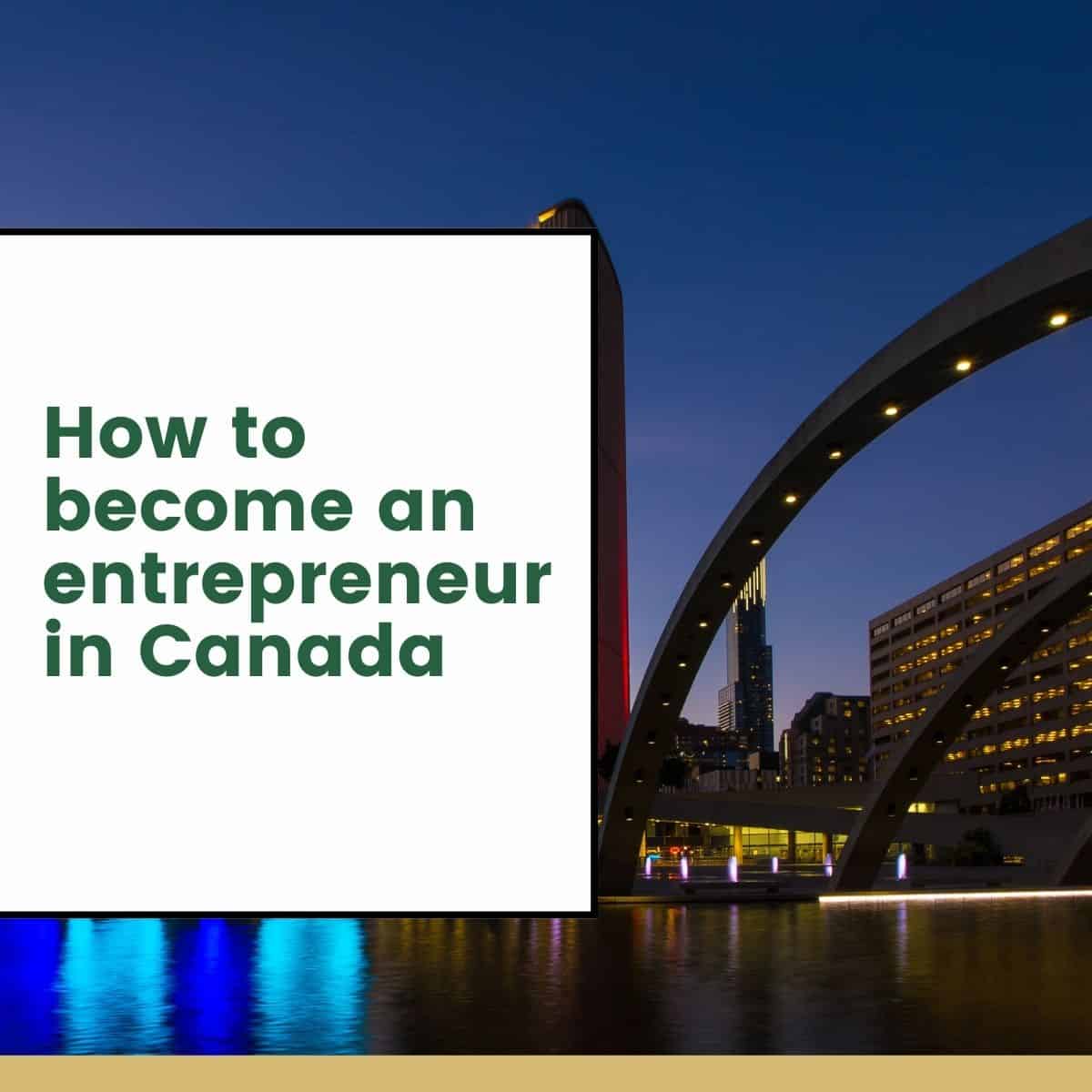 How to become an entrepreneur in Canada