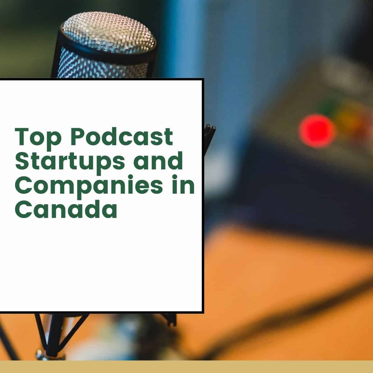 Top Podcast Startups and Companies in Canada